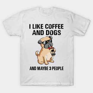 I Like Coffee And Dogs And Maybe 3 People T-Shirt